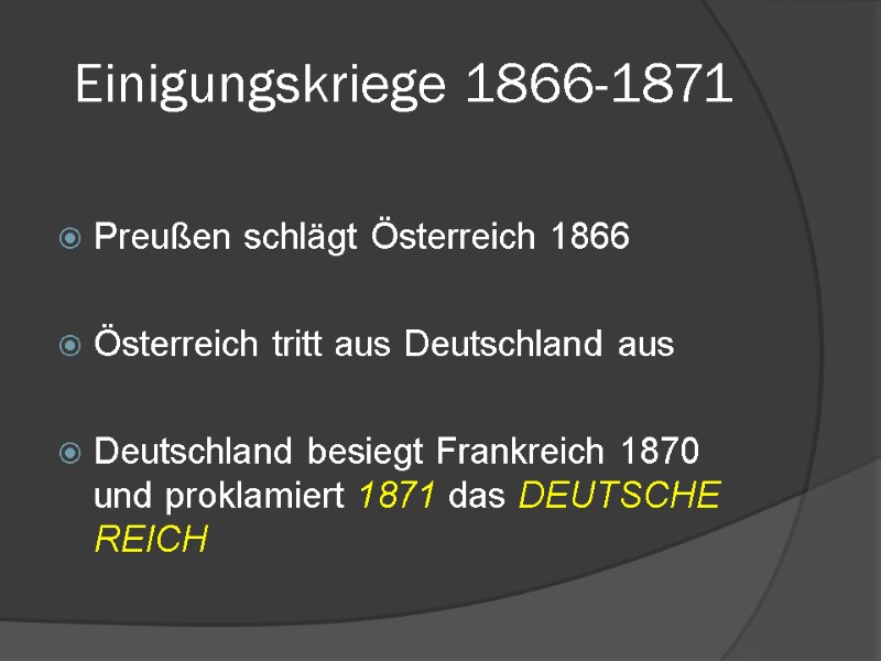 Einigungskriege 1866-1871  Preußen schlägt Österreich 1866  Österreich tritt aus Deutschland aus 
